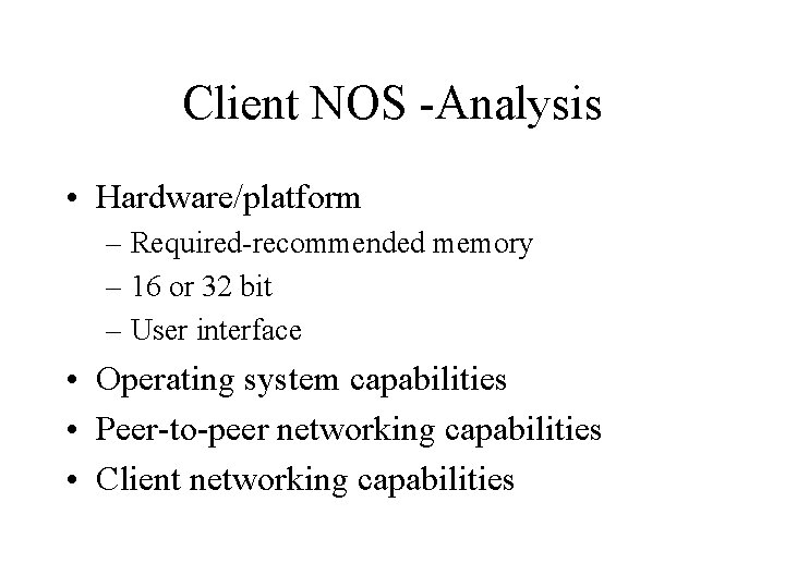 Client NOS -Analysis • Hardware/platform – Required-recommended memory – 16 or 32 bit –