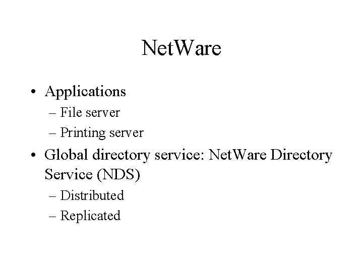 Net. Ware • Applications – File server – Printing server • Global directory service: