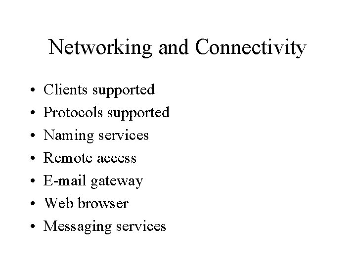 Networking and Connectivity • • Clients supported Protocols supported Naming services Remote access E-mail