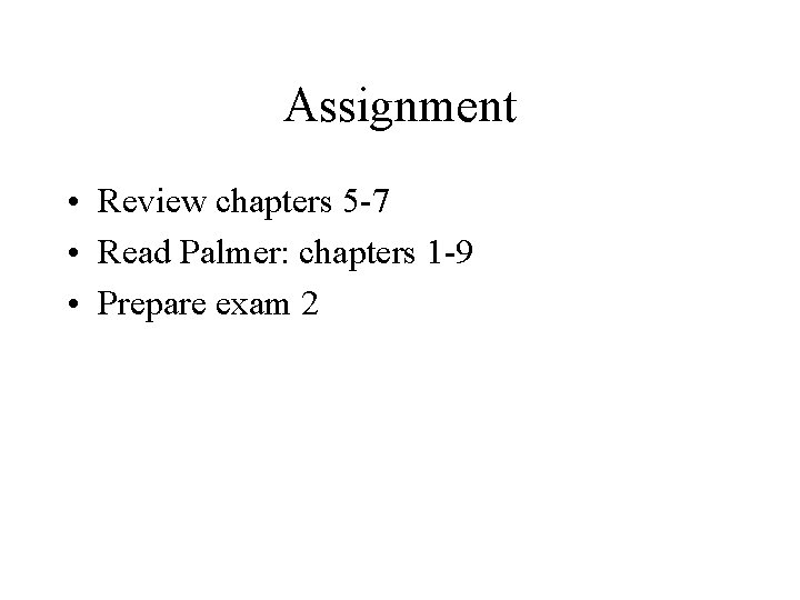 Assignment • Review chapters 5 -7 • Read Palmer: chapters 1 -9 • Prepare