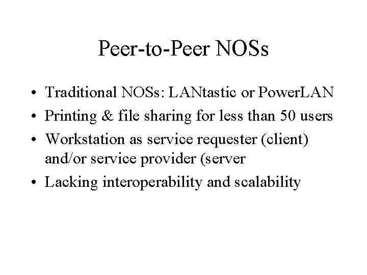 Peer-to-Peer NOSs • Traditional NOSs: LANtastic or Power. LAN • Printing & file sharing