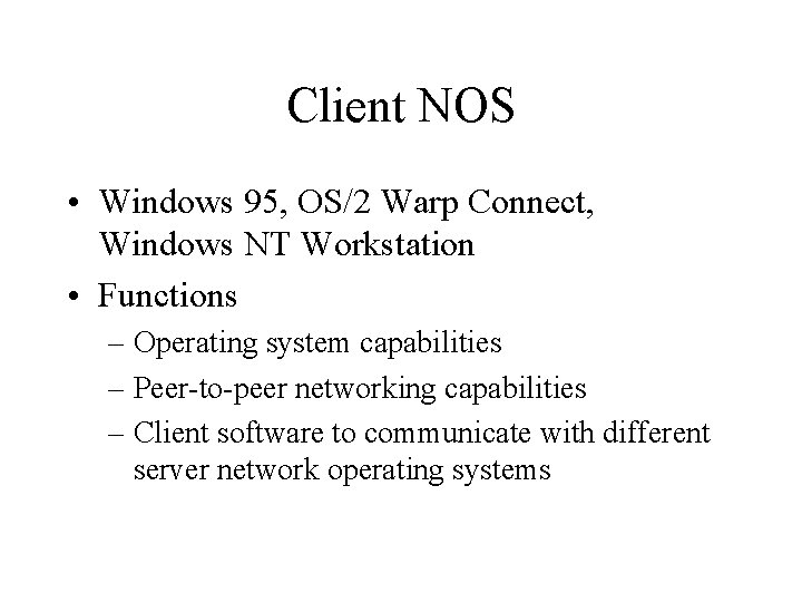 Client NOS • Windows 95, OS/2 Warp Connect, Windows NT Workstation • Functions –