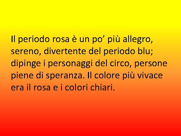 Il periodo rosa è un po’ più allegro, sereno, divertente del periodo blu; dipinge