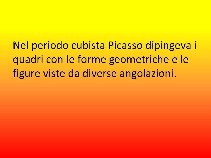 Nel periodo cubista Picasso dipingeva i quadri con le forme geometriche e le figure
