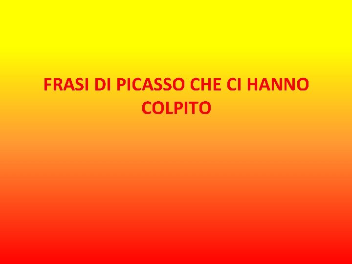 FRASI DI PICASSO CHE CI HANNO COLPITO 