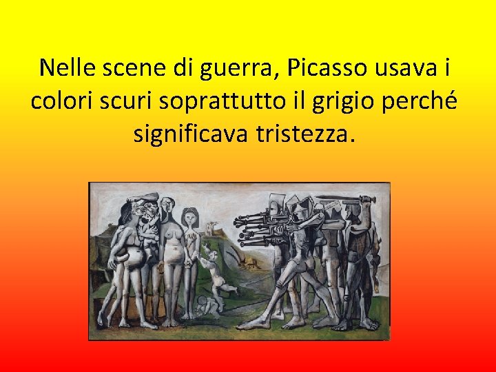 Nelle scene di guerra, Picasso usava i colori scuri soprattutto il grigio perché significava
