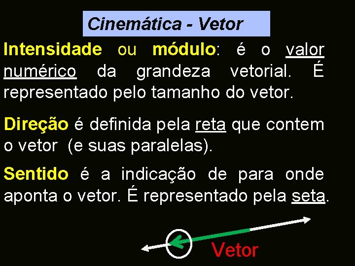 Cinemática - Vetor Intensidade ou módulo: é o valor numérico da grandeza vetorial. É