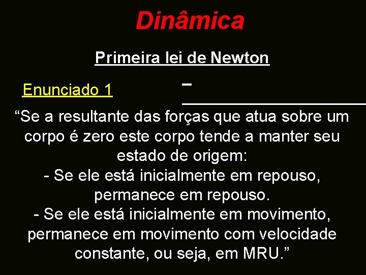 Dinâmica Primeira lei de Newton Enunciado 1 “Se a resultante das forças que atua