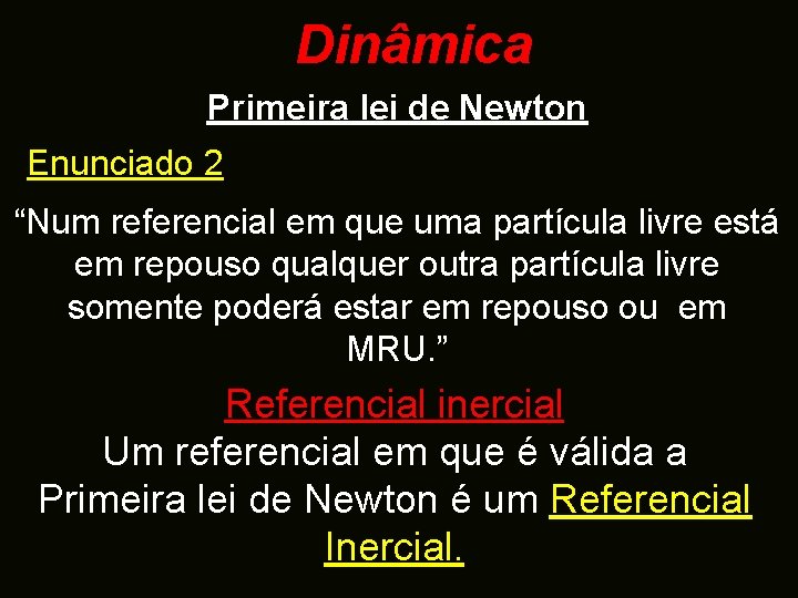 Dinâmica Primeira lei de Newton Enunciado 2 f “Num referencial em que uma partícula