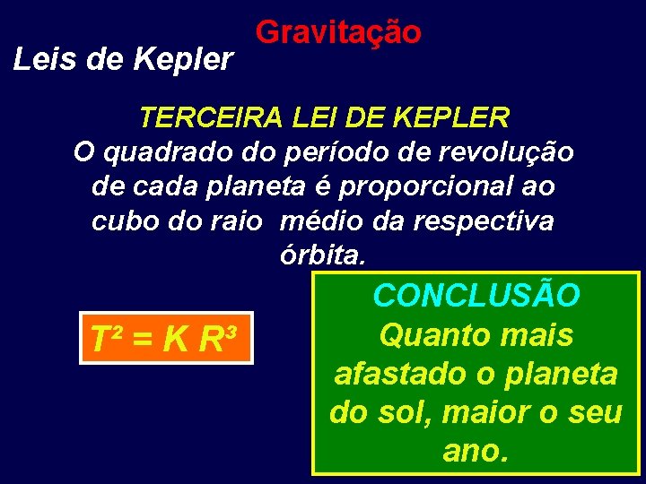 Leis de Kepler Gravitação TERCEIRA LEI DE KEPLER O quadrado do período de revolução