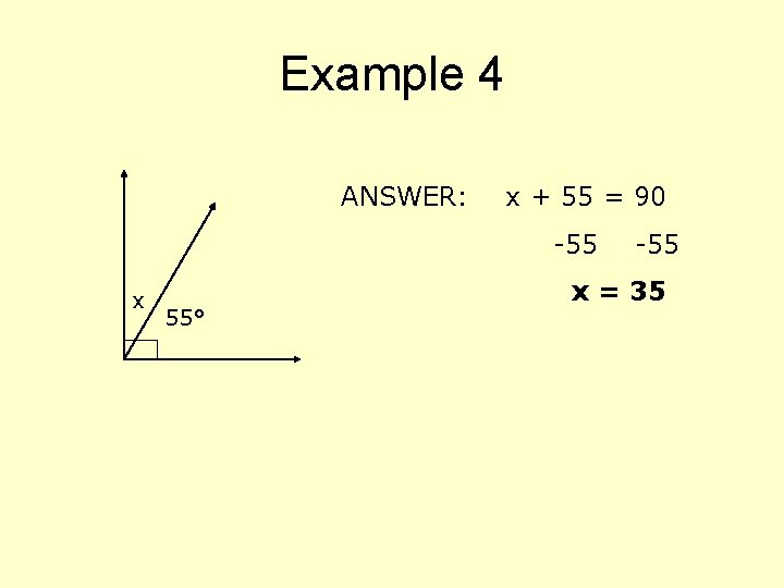 Example 4 ANSWER: x + 55 = 90 -55 x 55° -55 x =