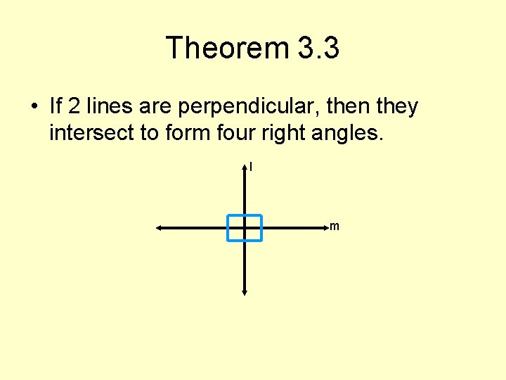 Theorem 3. 3 • If 2 lines are perpendicular, then they intersect to form