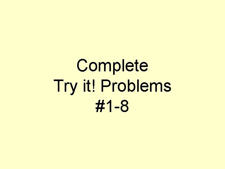 Complete Try it! Problems #1 -8 