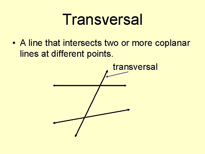 Transversal • A line that intersects two or more coplanar lines at different points.