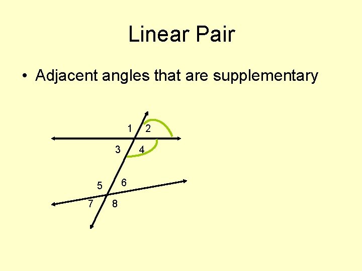 Linear Pair • Adjacent angles that are supplementary 1 3 7 4 6 5