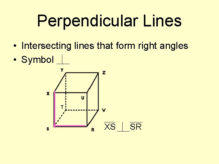 Perpendicular Lines • Intersecting lines that form right angles • Symbol XS SR 