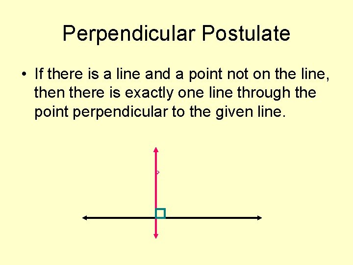Perpendicular Postulate • If there is a line and a point not on the