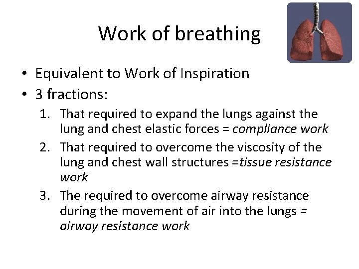 Work of breathing • Equivalent to Work of Inspiration • 3 fractions: 1. That