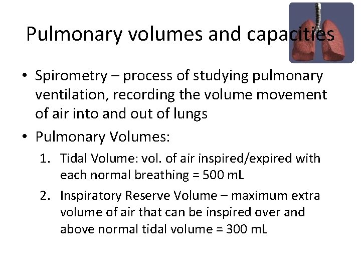 Pulmonary volumes and capacities • Spirometry – process of studying pulmonary ventilation, recording the