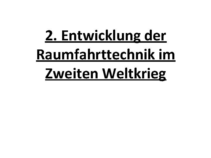 2. Entwicklung der Raumfahrttechnik im Zweiten Weltkrieg 