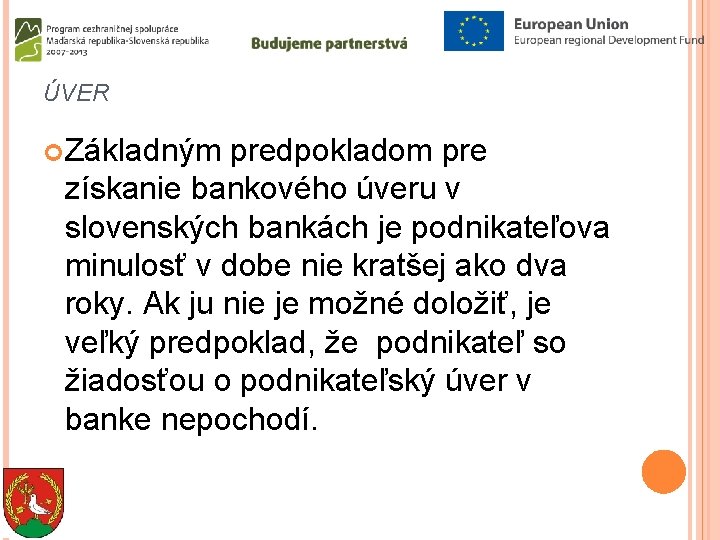ÚVER Základným predpokladom pre získanie bankového úveru v slovenských bankách je podnikateľova minulosť v