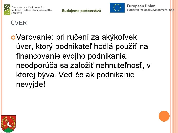 ÚVER Varovanie: pri ručení za akýkoľvek úver, ktorý podnikateľ hodlá použiť na financovanie svojho