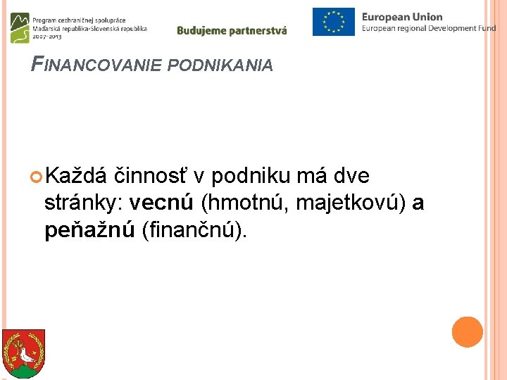 FINANCOVANIE PODNIKANIA Každá činnosť v podniku má dve stránky: vecnú (hmotnú, majetkovú) a peňažnú