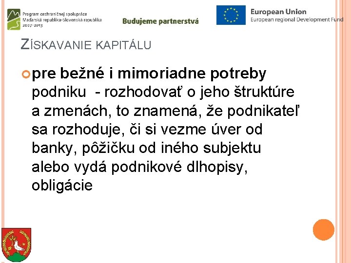 ZÍSKAVANIE KAPITÁLU pre bežné i mimoriadne potreby podniku - rozhodovať o jeho štruktúre a