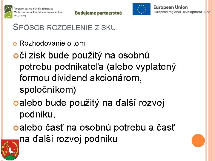 SPÔSOB ROZDELENIE ZISKU Rozhodovanie o tom, či zisk bude použitý na osobnú potrebu podnikateľa