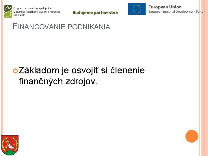 FINANCOVANIE PODNIKANIA Základom je osvojiť si členenie finančných zdrojov. 