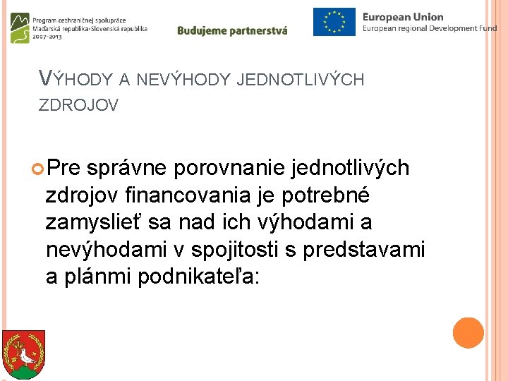 VÝHODY A NEVÝHODY JEDNOTLIVÝCH ZDROJOV Pre správne porovnanie jednotlivých zdrojov financovania je potrebné zamyslieť