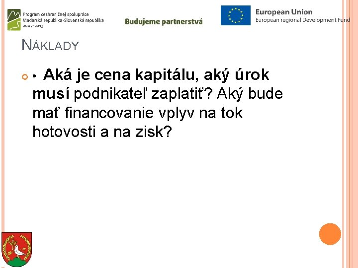 NÁKLADY • Aká je cena kapitálu, aký úrok musí podnikateľ zaplatiť? Aký bude mať