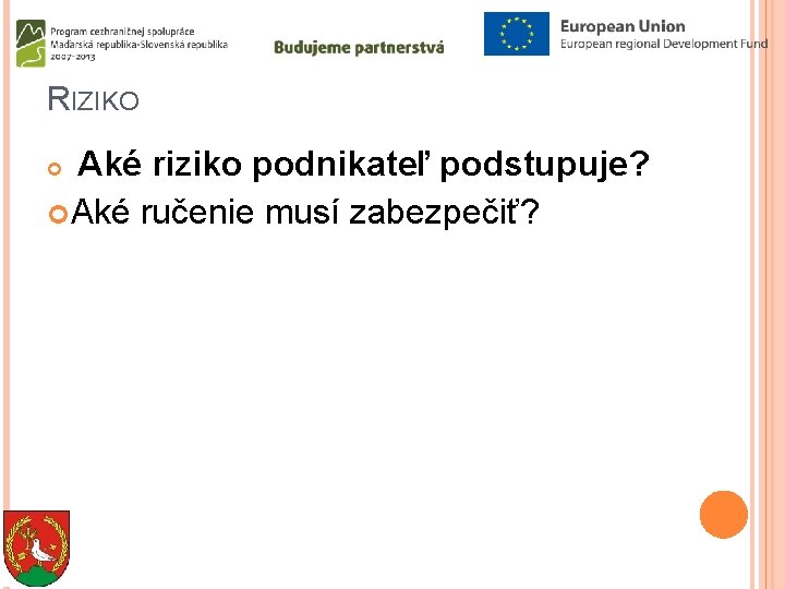 RIZIKO Aké riziko podnikateľ podstupuje? Aké ručenie musí zabezpečiť? 