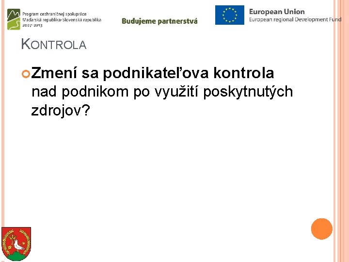 KONTROLA Zmení sa podnikateľova kontrola nad podnikom po využití poskytnutých zdrojov? 