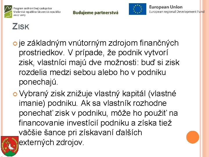 ZISK je základným vnútorným zdrojom finančných prostriedkov. V prípade, že podnik vytvorí zisk, vlastníci