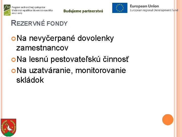 REZERVNÉ FONDY Na nevyčerpané dovolenky zamestnancov Na lesnú pestovateľskú činnosť Na uzatváranie, monitorovanie skládok