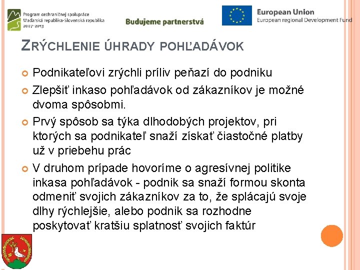 ZRÝCHLENIE ÚHRADY POHĽADÁVOK Podnikateľovi zrýchli príliv peňazí do podniku Zlepšiť inkaso pohľadávok od zákazníkov