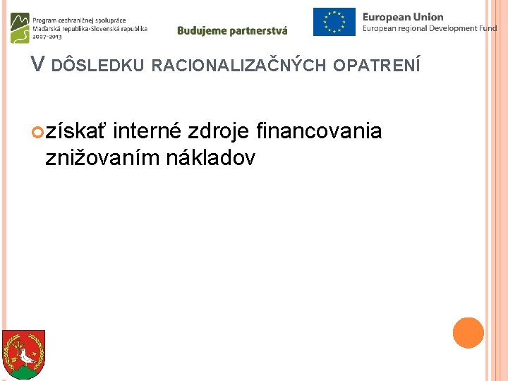 V DÔSLEDKU RACIONALIZAČNÝCH OPATRENÍ získať interné zdroje financovania znižovaním nákladov 