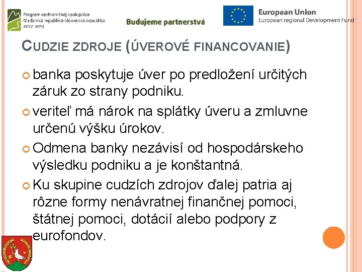 CUDZIE ZDROJE (ÚVEROVÉ FINANCOVANIE) banka poskytuje úver po predložení určitých záruk zo strany podniku.