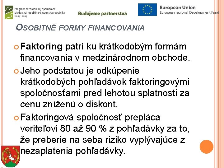 OSOBITNÉ FORMY FINANCOVANIA Faktoring patrí ku krátkodobým formám financovania v medzinárodnom obchode. Jeho podstatou