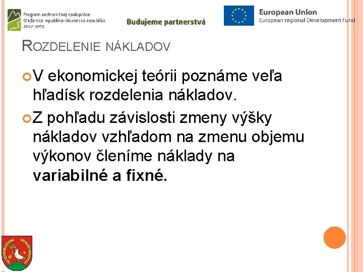 ROZDELENIE NÁKLADOV V ekonomickej teórii poznáme veľa hľadísk rozdelenia nákladov. Z pohľadu závislosti zmeny