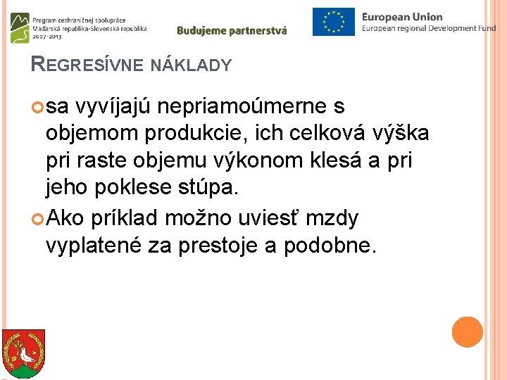 REGRESÍVNE NÁKLADY sa vyvíjajú nepriamoúmerne s objemom produkcie, ich celková výška pri raste objemu