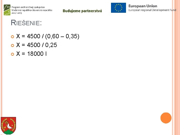 RIEŠENIE: X = 4500 / (0, 60 – 0, 35) X = 4500 /