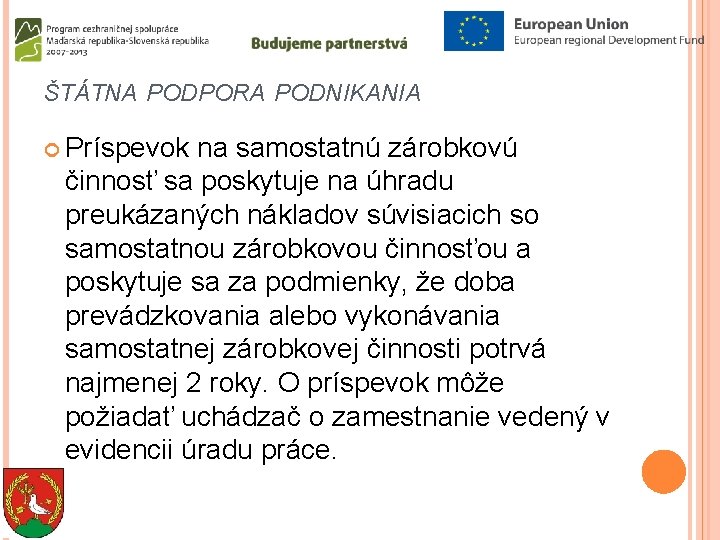 ŠTÁTNA PODPORA PODNIKANIA Príspevok na samostatnú zárobkovú činnosť sa poskytuje na úhradu preukázaných nákladov