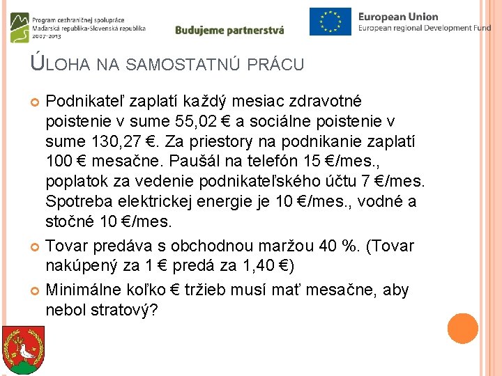 ÚLOHA NA SAMOSTATNÚ PRÁCU Podnikateľ zaplatí každý mesiac zdravotné poistenie v sume 55, 02