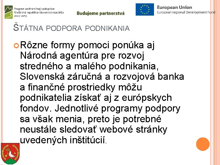 ŠTÁTNA PODPORA PODNIKANIA Rôzne formy pomoci ponúka aj Národná agentúra pre rozvoj stredného a