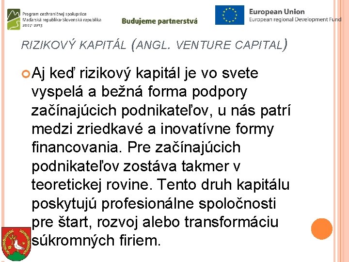 RIZIKOVÝ KAPITÁL (ANGL. VENTURE CAPITAL) Aj keď rizikový kapitál je vo svete vyspelá a