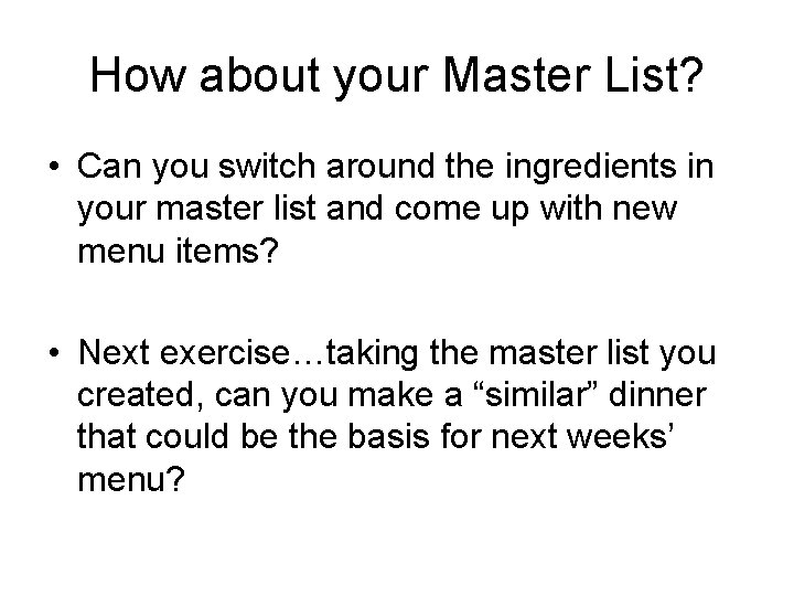 How about your Master List? • Can you switch around the ingredients in your