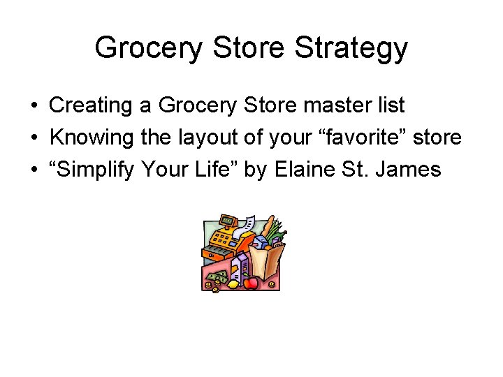 Grocery Store Strategy • Creating a Grocery Store master list • Knowing the layout