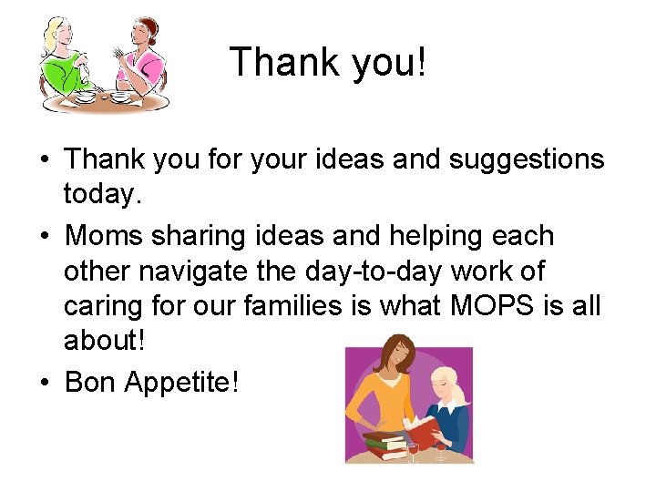 Thank you! • Thank you for your ideas and suggestions today. • Moms sharing Thank you! • Thank you for your ideas and suggestions today. • Moms sharing